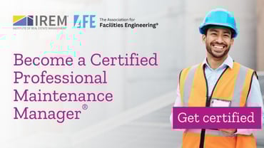 IREM® extends new offering: Association for Facilities Engineering’s Certified Professional Maintenance Manager® credential